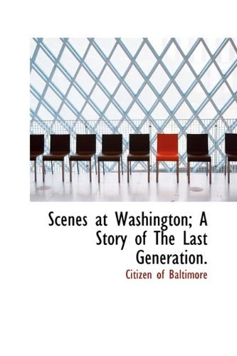 Cover for Citizen of Baltimore · Scenes at Washington; a Story of the Last Generation. (Innbunden bok) (2009)