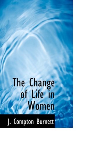 The Change of Life in Women - J. Compton Burnett - Books - BiblioLife - 9781110650880 - June 4, 2009