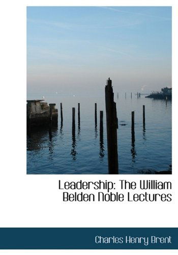 Cover for Charles Henry Brent · Leadership: the William Belden Noble Lectures (Paperback Book) [Large Type edition] (2009)