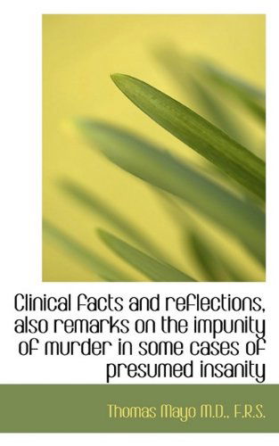 Cover for Thomas Mayo · Clinical Facts and Reflections, Also Remarks on the Impunity of Murder in Some Cases of Presumed Ins (Paperback Book) (2009)