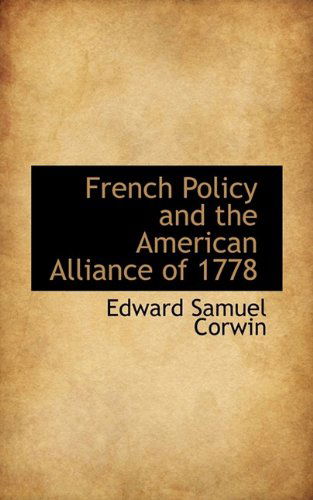 Cover for Edward Samuel Corwin · French Policy and the American Alliance of 1778 (Paperback Book) (2009)