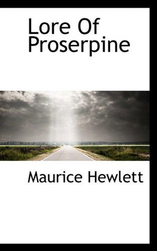 Lore of Proserpine - Maurice Hewlett - Books - BiblioLife - 9781117226880 - November 17, 2009