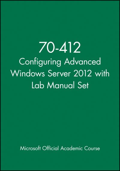 Cover for Microsoft Official Academic Course · 70-412 Configuring Advanced Windows Server 2012 with Lab Manual Set - Microsoft Official Academic Course Series (Paperback Bog) (2024)