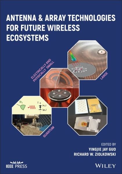 Antenna and Array Technologies for Future Wireless Ecosystems - YJ Guo - Bücher - John Wiley & Sons Inc - 9781119813880 - 15. September 2022