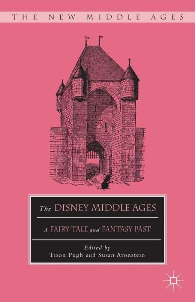 Cover for Tison Pugh · The Disney Middle Ages: A Fairy-Tale and Fantasy Past - The New Middle Ages (Taschenbuch) [1st ed. 2012 edition] (2015)