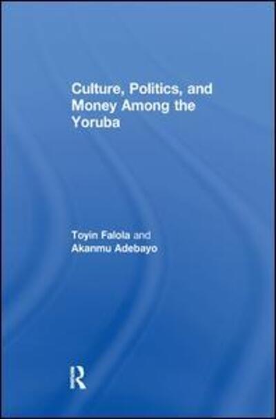 Cover for Akanmu Adebayo · Culture, Politics, and Money Among the Yoruba (Paperback Book) (2017)