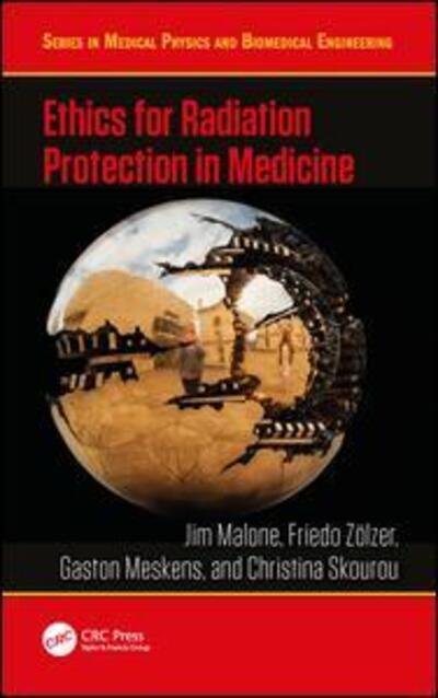 Cover for Malone, Jim (Trinity College Dublin) · Ethics for Radiation Protection in Medicine - Series in Medical Physics and Biomedical Engineering (Hardcover bog) (2018)