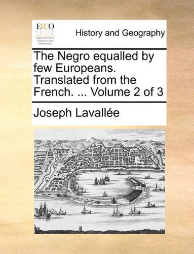 Cover for Joseph Lavallée · The Negro Equalled by Few Europeans. Translated from the French. ...  Volume 2 of 3 (Paperback Book) (2010)