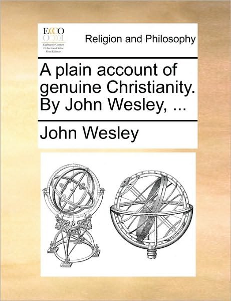 Cover for John Wesley · A Plain Account of Genuine Christianity. by John Wesley, ... (Pocketbok) (2010)