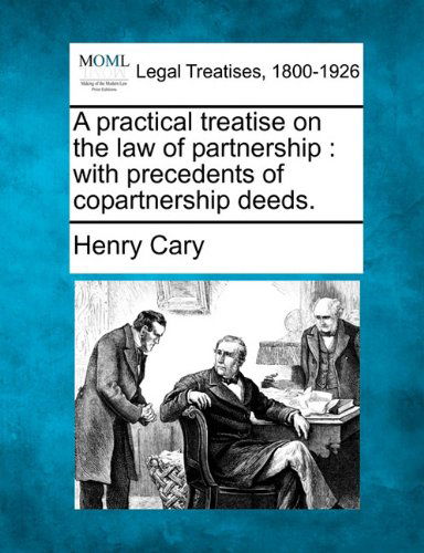 Cover for Henry Cary · A Practical Treatise on the Law of Partnership: with Precedents of Copartnership Deeds. (Paperback Book) (2010)