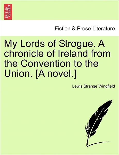 Cover for Lewis Wingfield · My Lords of Strogue. a Chronicle of Ireland from the Convention to the Union. [a Novel.] (Paperback Bog) (2011)