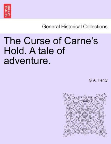 Cover for G. A. Henty · The Curse of Carne's Hold. a Tale of Adventure. (Paperback Book) (2011)