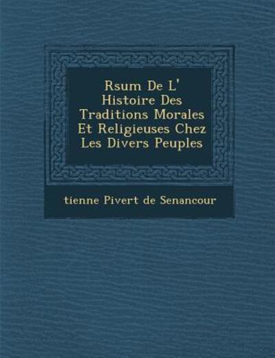 Cover for Tienne Pivert De Senancour · R Sum De L' Histoire Des Traditions Morales et Religieuses Chez Les Divers Peuples (Paperback Book) (2012)