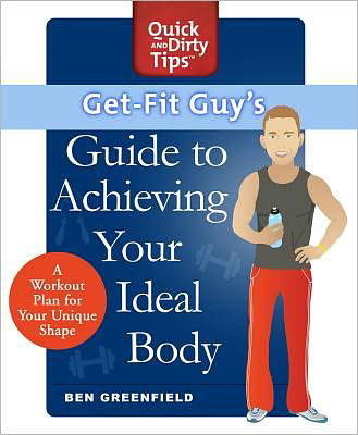 Cover for Ben Greenfield · Get-fit Guy's Guide to Achieving Your Ideal Body: a Workout Plan for Your Unique Shape (Paperback Book) (2012)