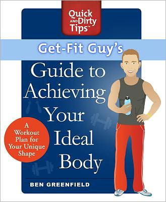 Cover for Ben Greenfield · Get-fit Guy's Guide to Achieving Your Ideal Body: a Workout Plan for Your Unique Shape (Pocketbok) (2012)