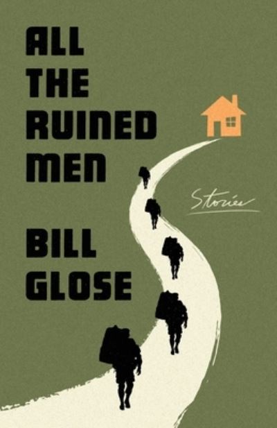 Cover for Bill Glose · All the Ruined Men: Stories (Hardcover Book) (2022)