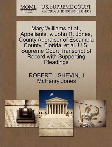 Cover for Robert L Shevin · Mary Williams et Al., Appellants, V. John R. Jones, County Appraiser of Escambia County, Florida, et Al. U.s. Supreme Court Transcript of Record with (Paperback Book) (2011)