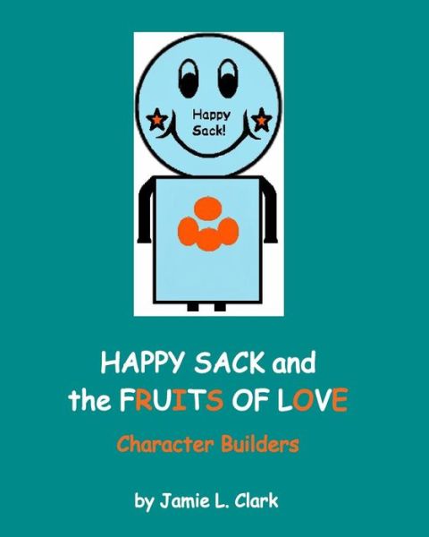 Cover for Jamie L Clark · Happy Sack and the Fruits of Love (Paperback Book) (2015)