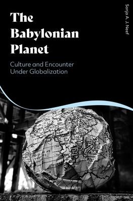 Cover for Neef, Sonja (Late of Bauhaus University, Weimar, Germany and Evry Val d'Essonne University, France) · The Babylonian Planet: Culture and Encounter Under Globalization (Paperback Bog) (2023)