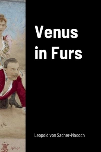 Cover for Leopold Ritter von Sacher-Masoch · Venus in Furs (Buch) (2022)