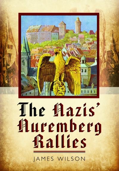 Cover for James Wilson · The Nazis' Nuremberg Rallies (Pocketbok) (2023)