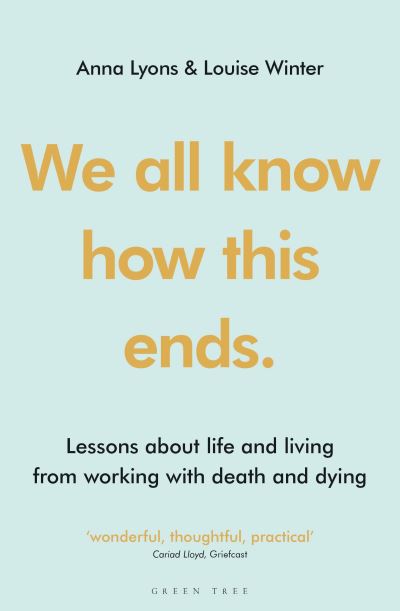 Cover for Anna Lyons · We all know how this ends: Lessons about life and living from working with death and dying (Paperback Book) (2022)