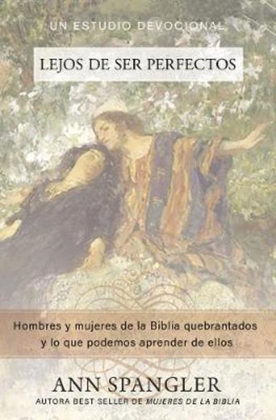 Cover for Ann Spangler · Lejos de Ser Perfectos: Hombres Y Mujeres de la Biblia Quebrantados Y Lo Que Podemos Aprender de Ellos (Pocketbok) (2019)