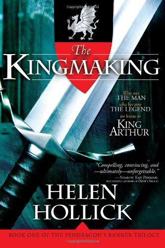 Cover for Helen Hollick · The Kingmaking: Book One of the Pendragon's Banner Trilogy (Pendragon's Banner Trilogy; Bk. 1) (Taschenbuch) (2009)