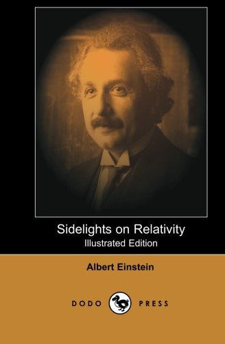 Cover for Albert Einstein · Sidelights on Relativity (Illustrated Edition): Defining Theory of the Swiss-american Theoretical Physicist Who is Widely Considered One of the Greatest Physicists of All Time. (Paperback Book) (2007)