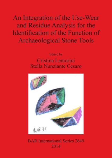 Cover for Cristina Lemorini · An integration of the use-wear and residue analysis for the identification of the function of archaeological stone tools (Book) (2014)