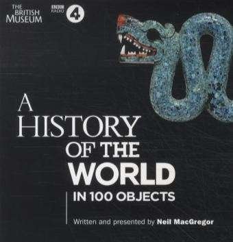 Cover for Neil MacGregor · A History of the World in 100 Objects: The landmark BBC Radio 4 series (Lydbog (CD)) [Unabridged edition] (2011)