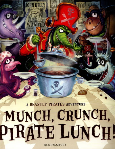 Munch, Crunch, Pirate Lunch! - John Kelly - Books - Bloomsbury Publishing PLC - 9781408849880 - August 11, 2016