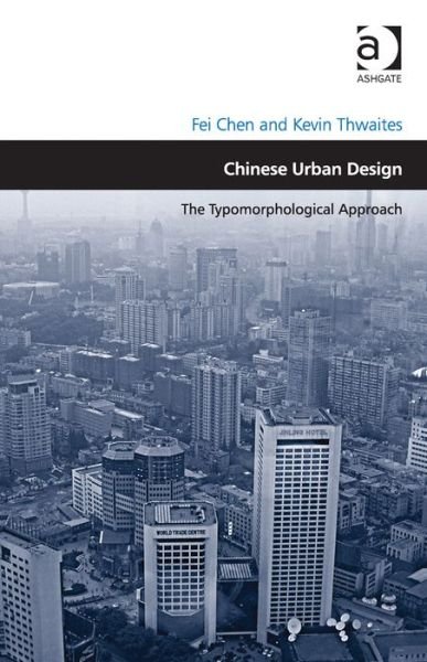 Cover for Fei Chen · Chinese Urban Design: The Typomorphological Approach - Design and the Built Environment (Hardcover Book) [New edition] (2013)