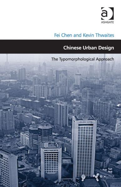 Cover for Fei Chen · Chinese Urban Design: The Typomorphological Approach - Design and the Built Environment (Gebundenes Buch) [New edition] (2013)