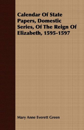 Cover for Mary Anne Everett Green · Calendar of State Papers, Domestic Series, of the Reign of Elizabeth, 1595-1597 (Paperback Book) (2008)