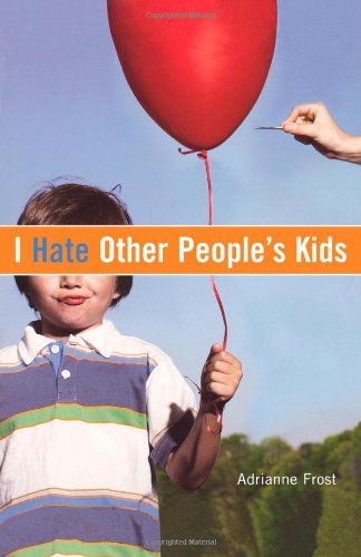 Cover for Adrianne Frost · I Hate Other Peoples Kids (Paperback Book) [1st edition] (2006)