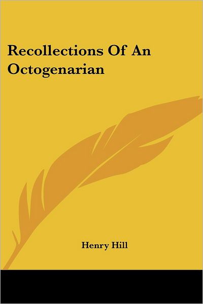 Cover for Henry Hill · Recollections of an Octogenarian (Paperback Book) (2007)