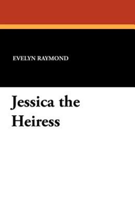 Cover for Evelyn Raymond · Jessica the Heiress (Paperback Book) (2011)