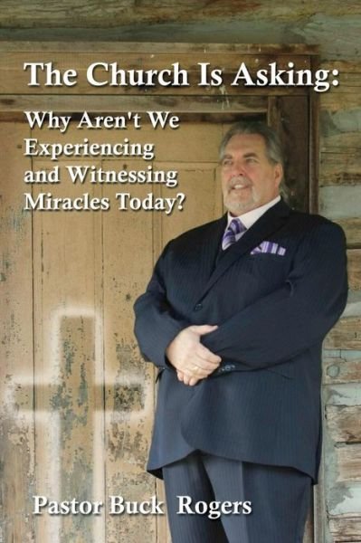 Cover for Buck · The Church is Asking: Why Aren't We Experiencing and Witnessing Miracles Today? (Paperback Book) (2014)
