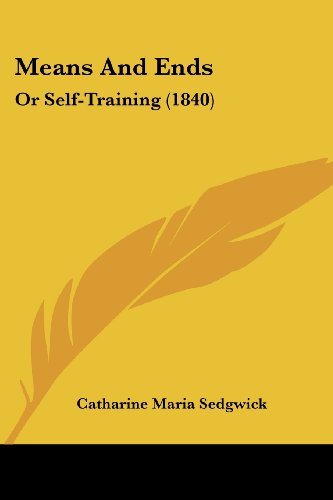 Cover for Catharine Maria Sedgwick · Means and Ends: or Self-training (1840) (Paperback Book) (2008)