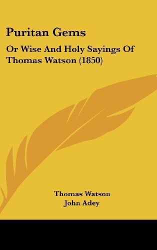 Cover for Thomas Watson · Puritan Gems: or Wise and Holy Sayings of Thomas Watson (1850) (Hardcover Book) (2008)