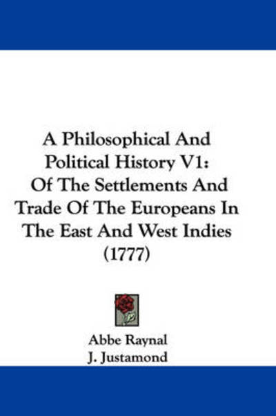 Cover for Raynal · A Philosophical and Political History V1: of the Settlements and Trade of the Europeans in the East and West Indies (1777) (Hardcover Book) (2009)