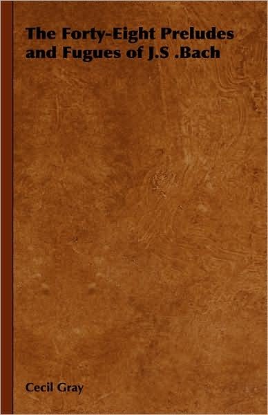 The Forty-eight Preludes and Fugues of J.s .bach - Cecil Gray - Livros - Home Farm Books - 9781443738880 - 4 de novembro de 2008