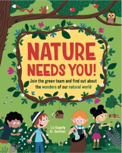 Cover for Liz Gogerly · Nature Needs You!: Join the Green Team and find out about the wonders of our natural world (Taschenbuch) (2022)