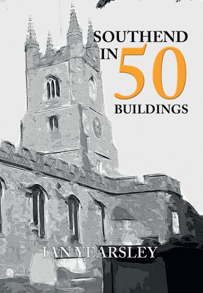 Cover for Ian Yearsley · Southend in 50 Buildings - In 50 Buildings (Paperback Book) [UK edition] (2016)