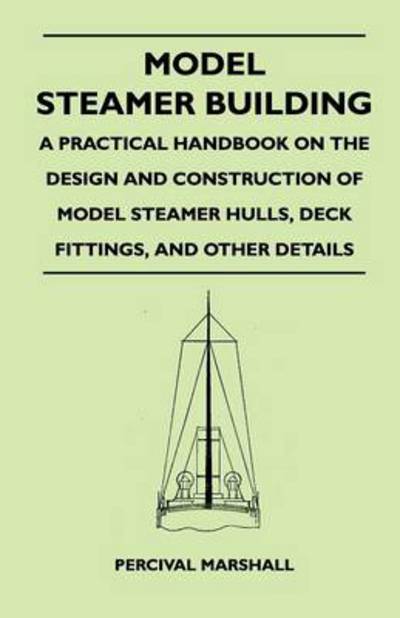 Cover for Percival Marshall · Model Steamer Building - a Practical Handbook on the Design and Construction of Model Steamer Hulls, Deck Fittings, and Other Details (Taschenbuch) (2010)