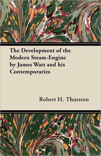 Cover for Robert H. Thurston · The Development of the Modern Steam-Engine by James Watt and His Contemporaries (Taschenbuch) (2012)