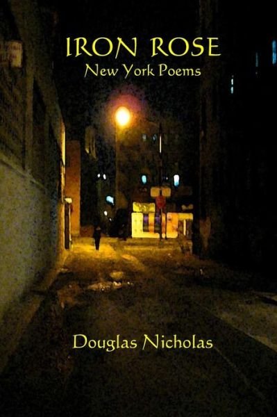 Cover for Douglas Nicholas · Iron Rose: New York Poems (Paperback Book) (2010)