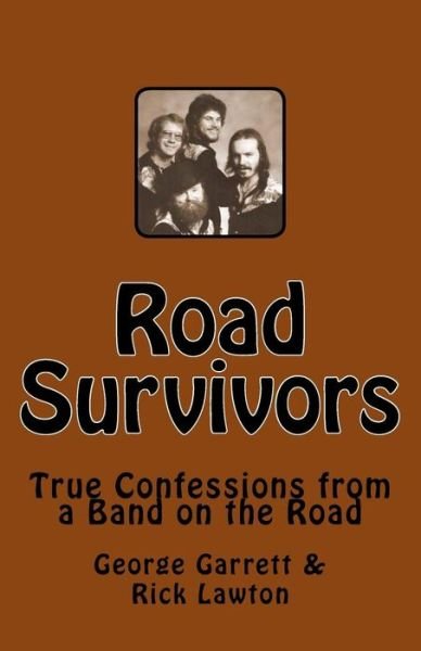 Road Survivors: True Confessions from a Band on the Road - George Garrett - Livres - Createspace - 9781453708880 - 9 août 2010
