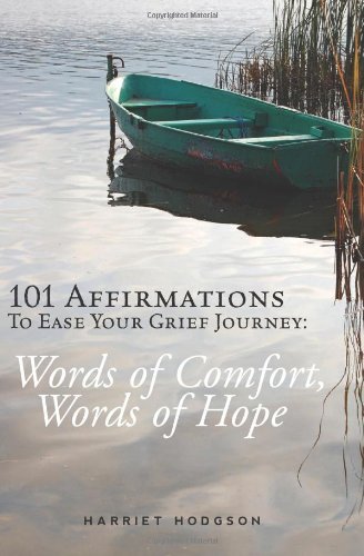 Cover for Harriet Hodgson · 101 Affirmations to Ease Your Grief Journey: Words of Comfort, Words of Hope (Paperback Book) (2010)